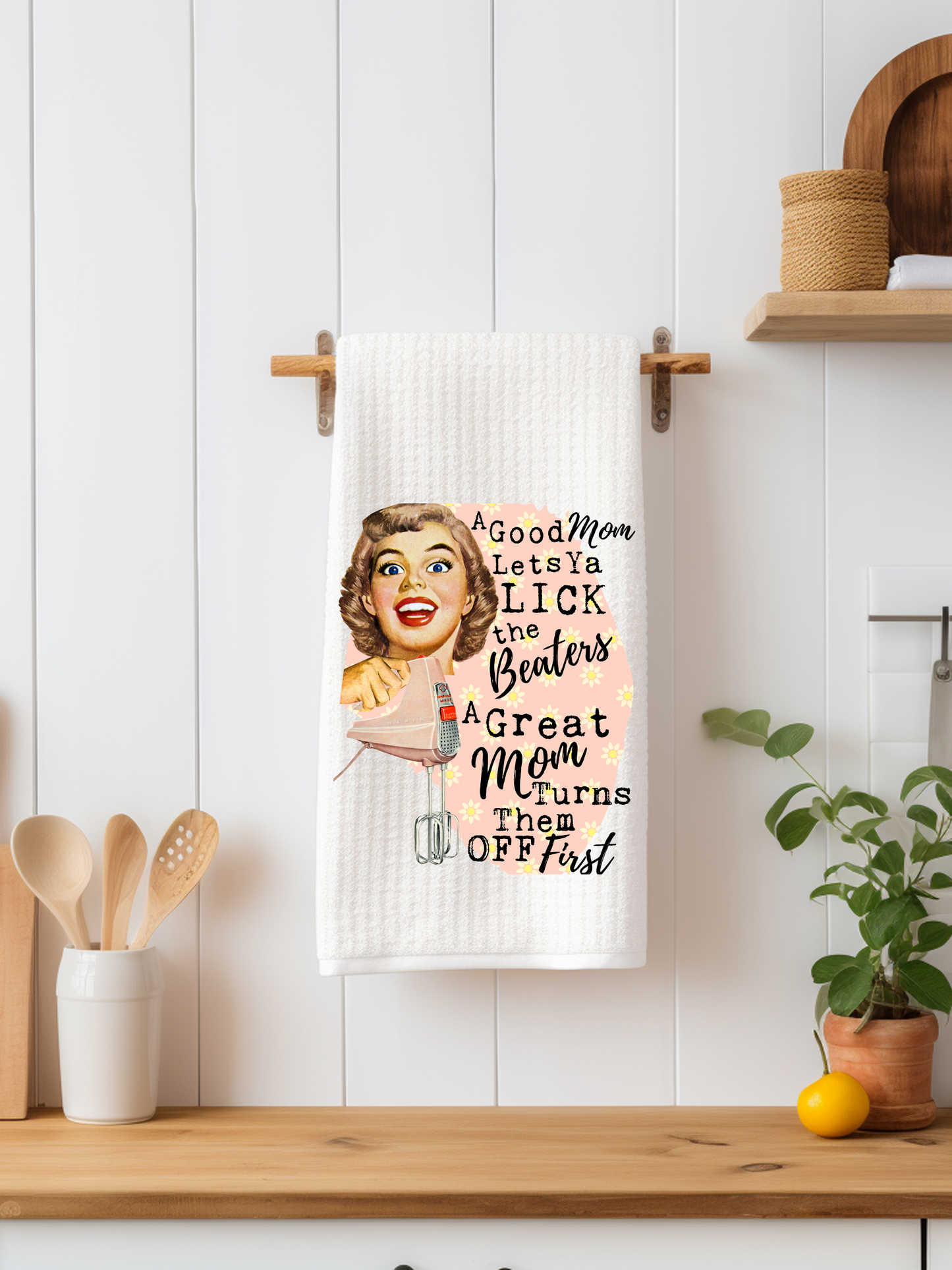 A Good Mom Lets You Lick the Beaters Funny Kitchen Towel - Snarky Junkie