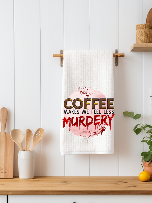 Coffee Makes Me Feel Less Murdery Dishtowel - Snarky Junkie