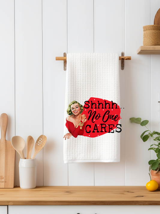 SHHHH No One Cares Dishtowel - Snarky Junkie