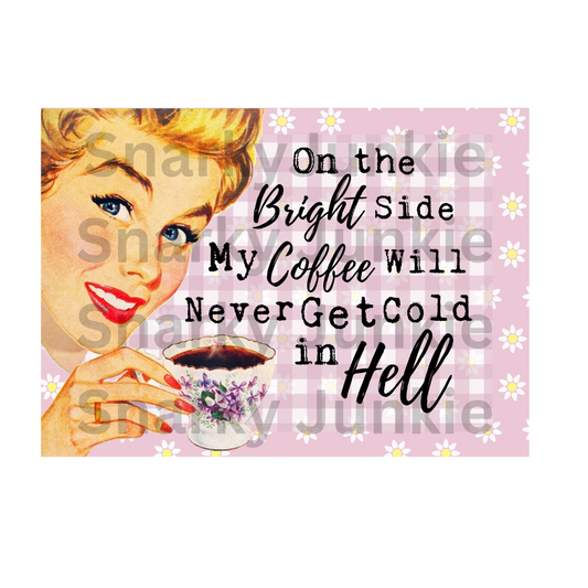 Snarky Lady On the bright side my Coffee will never get cold in Hell MAGNET or COASTER - Snarky Junkie