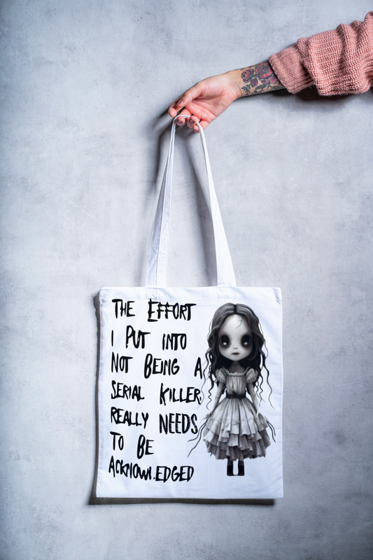 The Effort I Put into Not Being A Serial Killer Really Should Be Acknowledged Tote Bag - Snarky Junkie