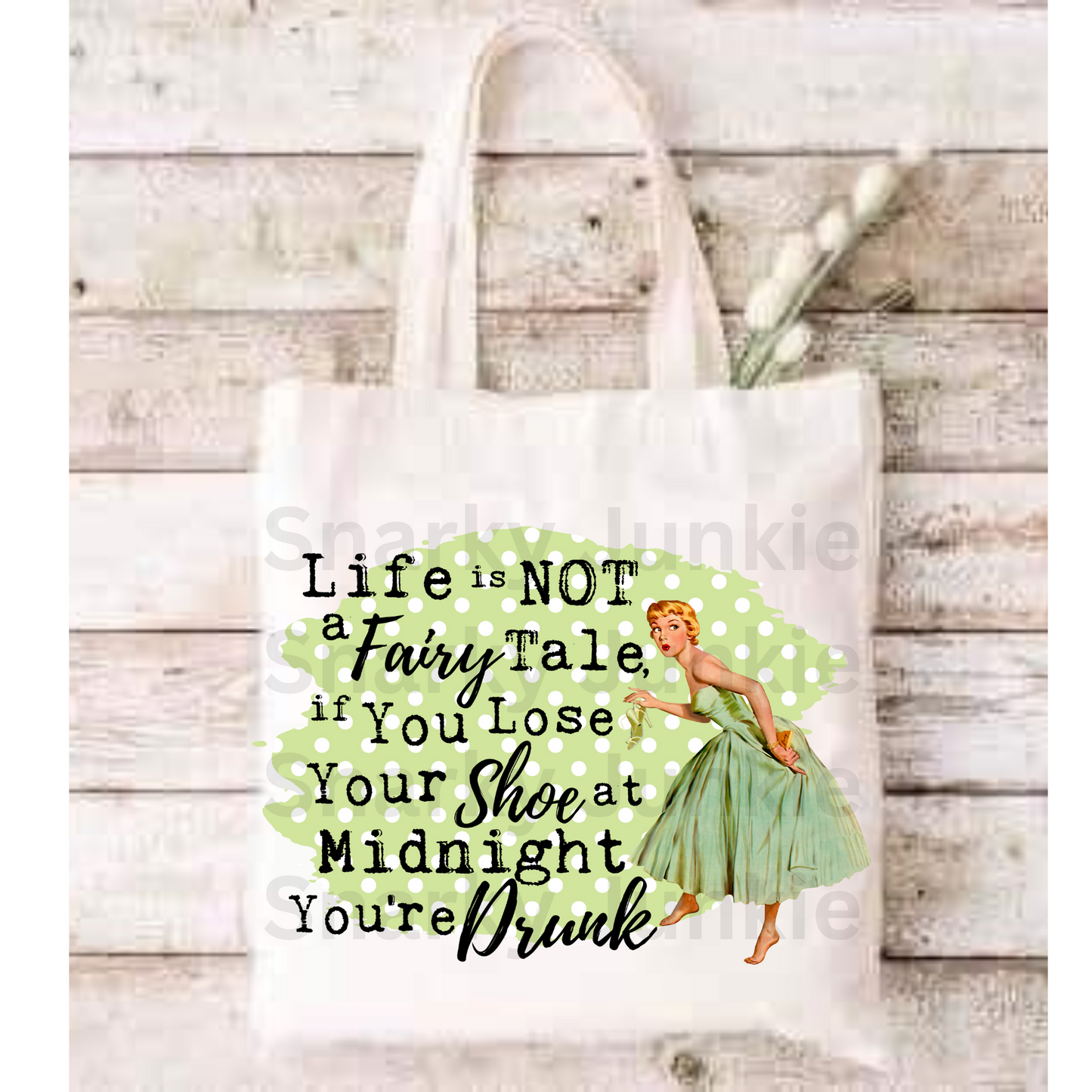 Life is not a FairyTale if You lose your Shoe At Midnight You're Drunk Tote Bag