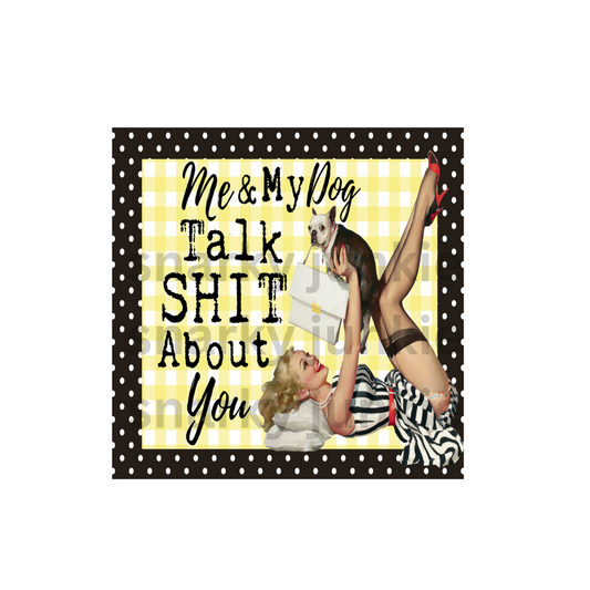 Snarky Lady: Me and My Dog Talk Shit About You MAGNET or COASTER