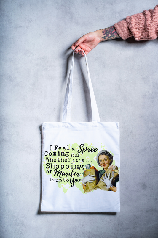 I Feel A Spree Coming on Whether it's Shopping or Murder.. Snarky Grocery Tote Bag