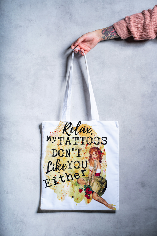 Relax My Tattoos Don't Like You Either Tote Bag